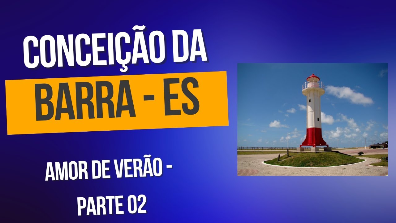 A MAGNIFICA CIDADE DE CONCEIÇÃO DA BARRA - ES , PARTE 02