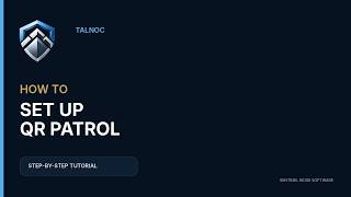 How to Set Up a QR Patrol in TALNOC | Routes, Checkpoints and QR Cards