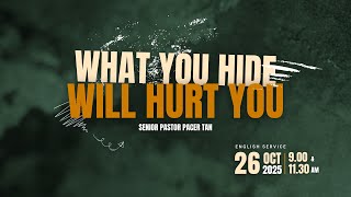 Sunday Service - What You Hide Will Hurt You by Senior Pastor Pacer Tan