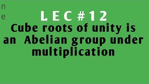 Cube roots of unity forms an Abelian group with respect to multiplication.#grouptheory