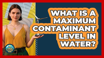 What Is a Maximum Contaminant Level in Water?