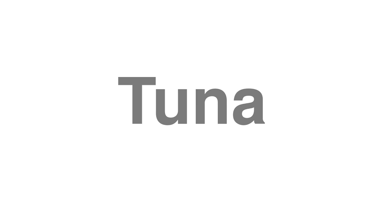 How to Pronounce "Tuna" YouTube