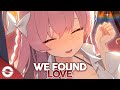 Nightcore  we found love lyrics