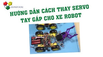 Hướng dẫn cách thay Servo - Tay gắp cho xe Robot