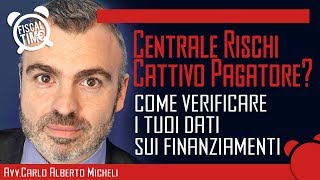 CENTRALE RISCHI - CRIF - CATTIVO PAGATORE - COME VERIFICARE I DATI SUI FINANZIAMENTI