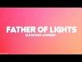 Father Of Lights (Lyrics) | feat. Jenna Barrientes | Elevation Worship