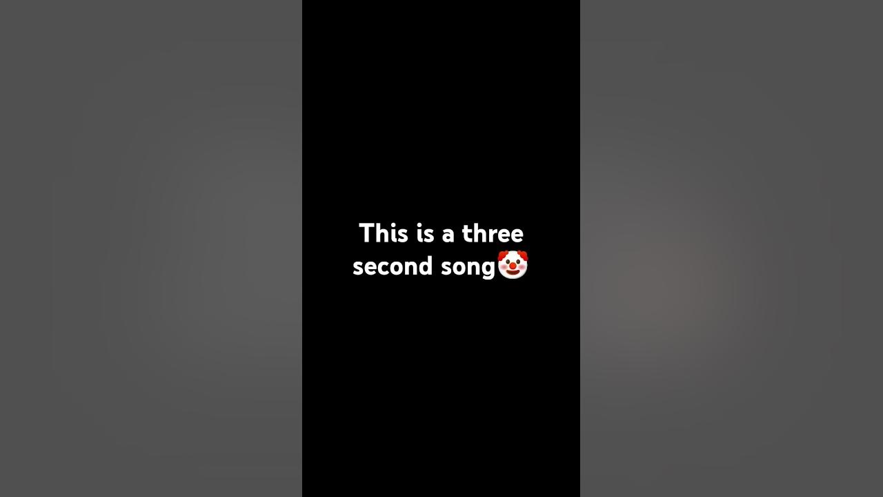 This is a three second song youtube