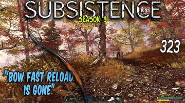 Subsistence S3 ep323 | Fast load on Bow is Gone!!   |    Base building| survival games| crafting