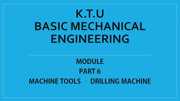 KTU | BASIC MECHANICAL ENGINEERING | BME | MODULE 3 | PART 6 | MACHINE TOOLS - DRILLING MACHINE