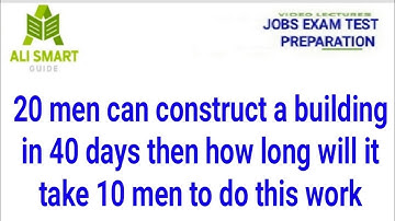 20 men can construct a building in 40 days then how long will it take 10 men to do the same work
