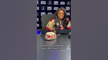 Dreezy was supposed to go to Africa with Kanye West