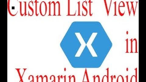 4. Xamarin Android (Creating a Custom Listview)