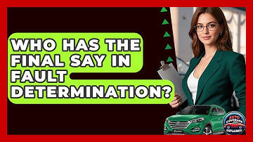 Who Has The Final Say In Fault Determination? - Auto Coverage Explained
