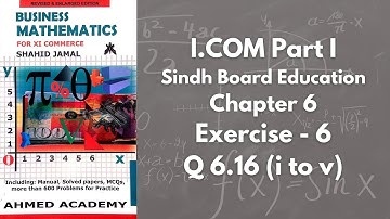 Chapter 6 - Exercise 6 - Q 6.16 part i to v Solution (I.COM Part 1 Business Math - Sindh Board)