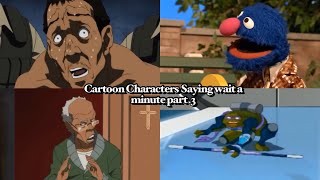 Cartoon Characters Saying Wait a Minute in TV Compilation Part 3