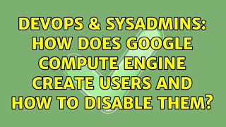 Celebrity DevOps & SysAdmins: How does google compute engine create users and how to disable them? Net Worth