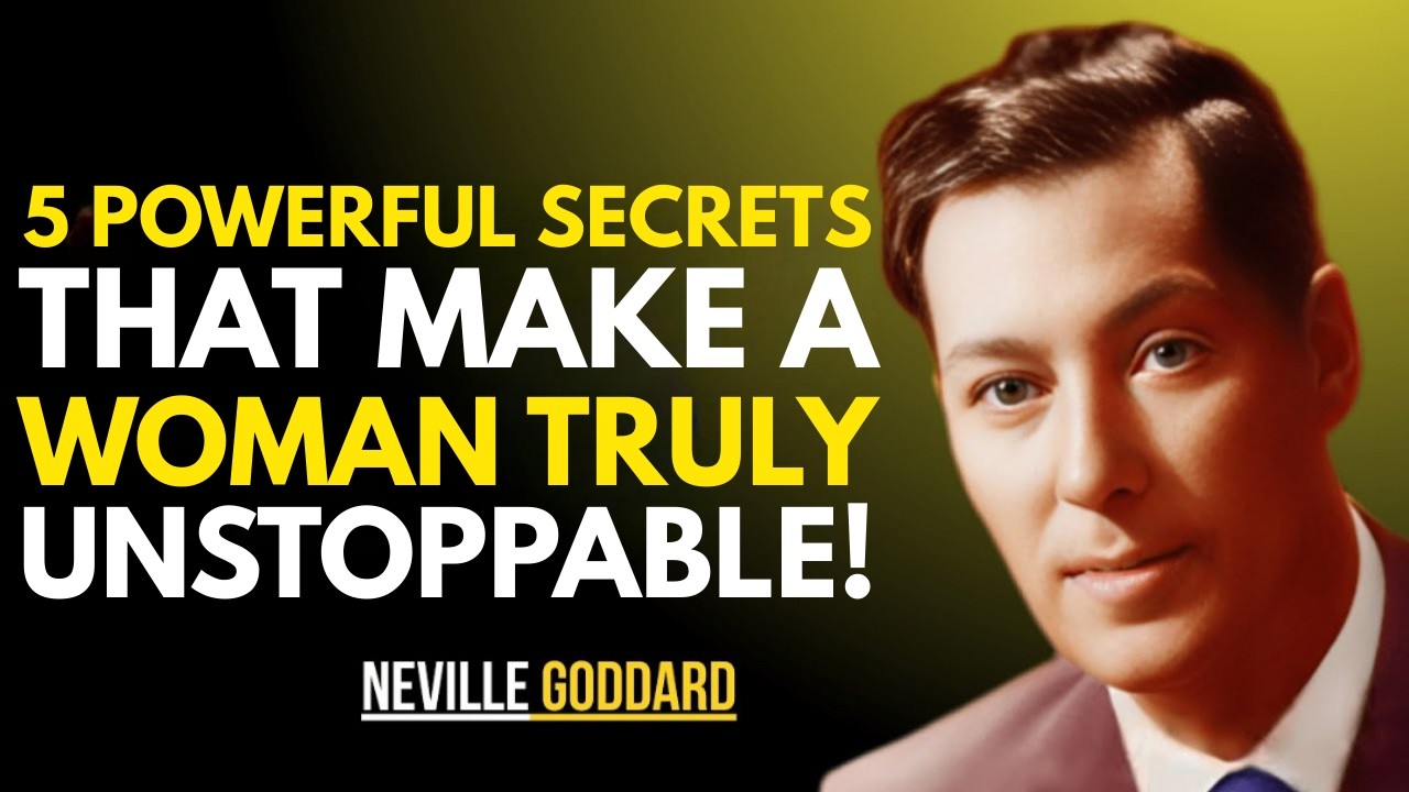 5 POWERFUL SECRETS THAT MAKE A WOMAN TRULY UNSTOPPABLE || NEVILLE GODDARD || BEST TEACHINGS