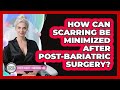 How Can Scarring Be Minimized After Post-bariatric Surgery? - Plastic Surgery Transformations