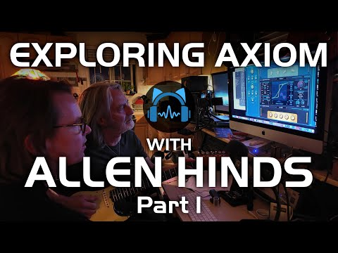 Exploring AXIOM V2 Guitar Tones With Allen Hinds (1/3) - Crunch Presets & Amp Tweaking
