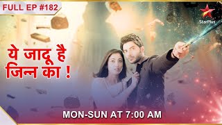 Yehh Jadu Hai Jinn Ka | Episode 182