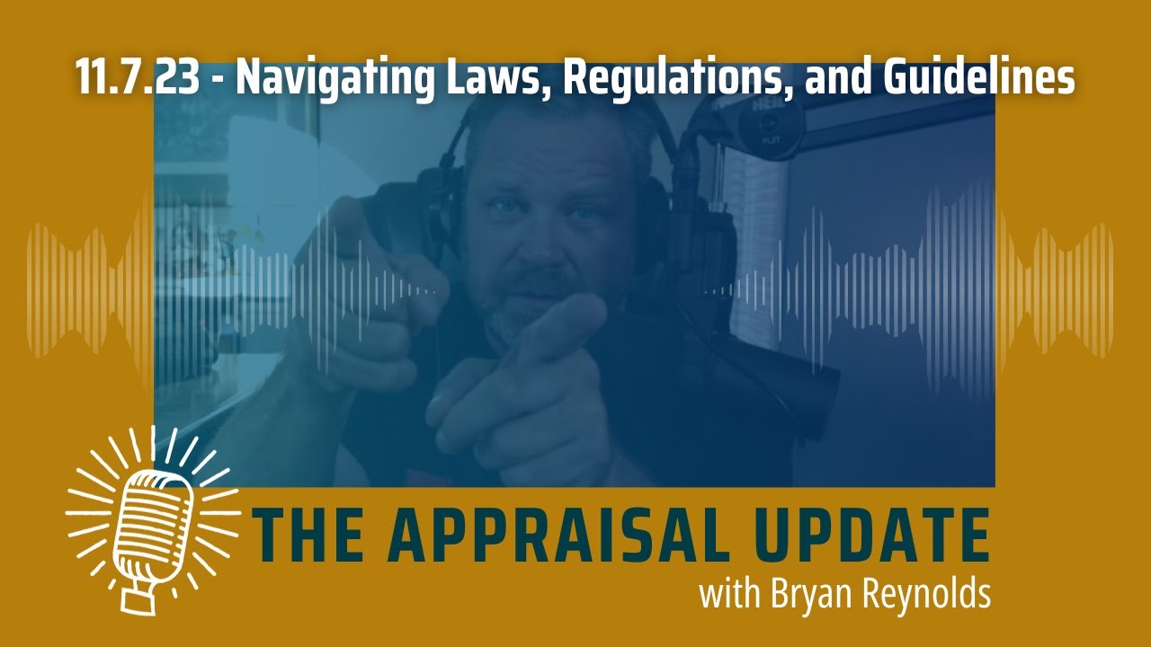The Appraisal Update Podcast 11.7.23 - Navigating Laws, Regulations ...