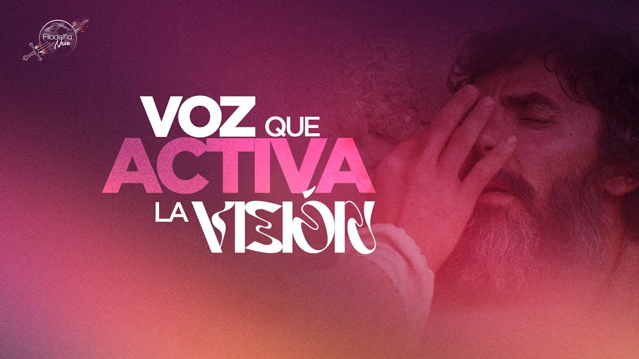 Voz que activa la Visión - Filadelfia Neiva - Pastor Deivy Lopez