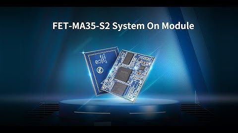 Have a Quick Look of FET-MA35-S3 System On Module