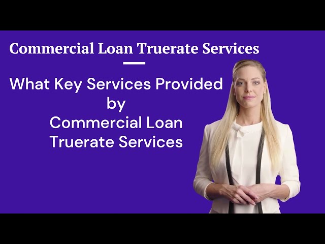 What key services does Commercial Loan Truerate Services provide | Commercial Loan Truerate Services