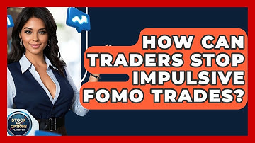 How Can Traders Stop Impulsive FOMO Trades? - Stock and Options Playbook