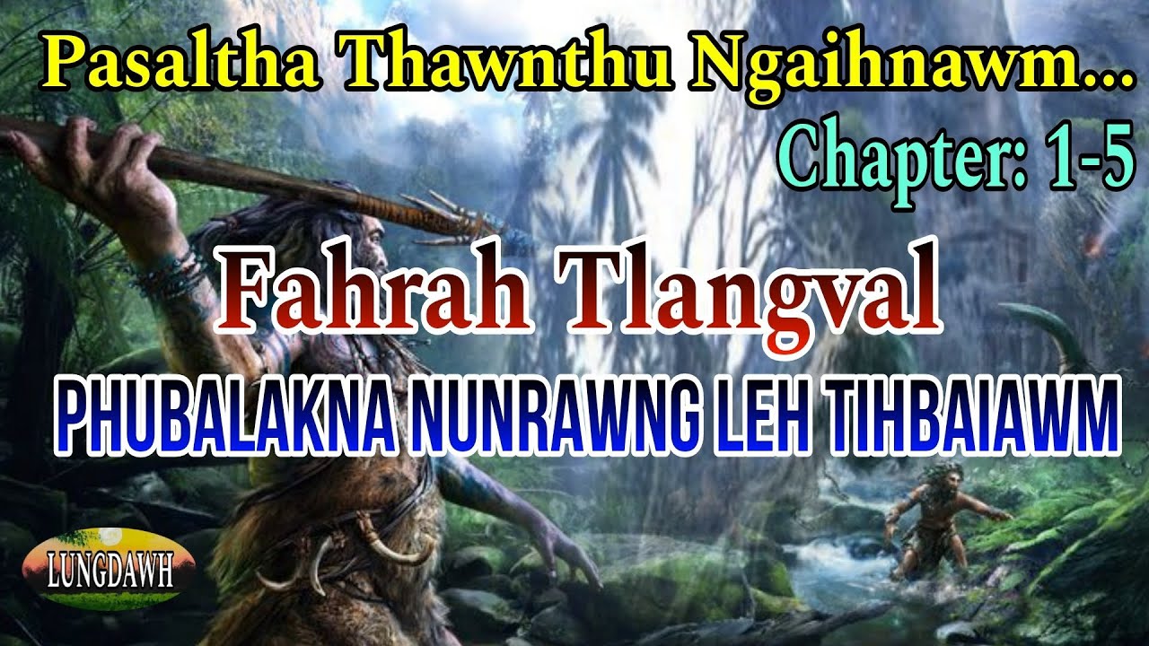 FAHRAH TLANGVAL PHUBALAKNA NUNRAWNG LEH TIHBAIAWM# Chapter: 1-5
