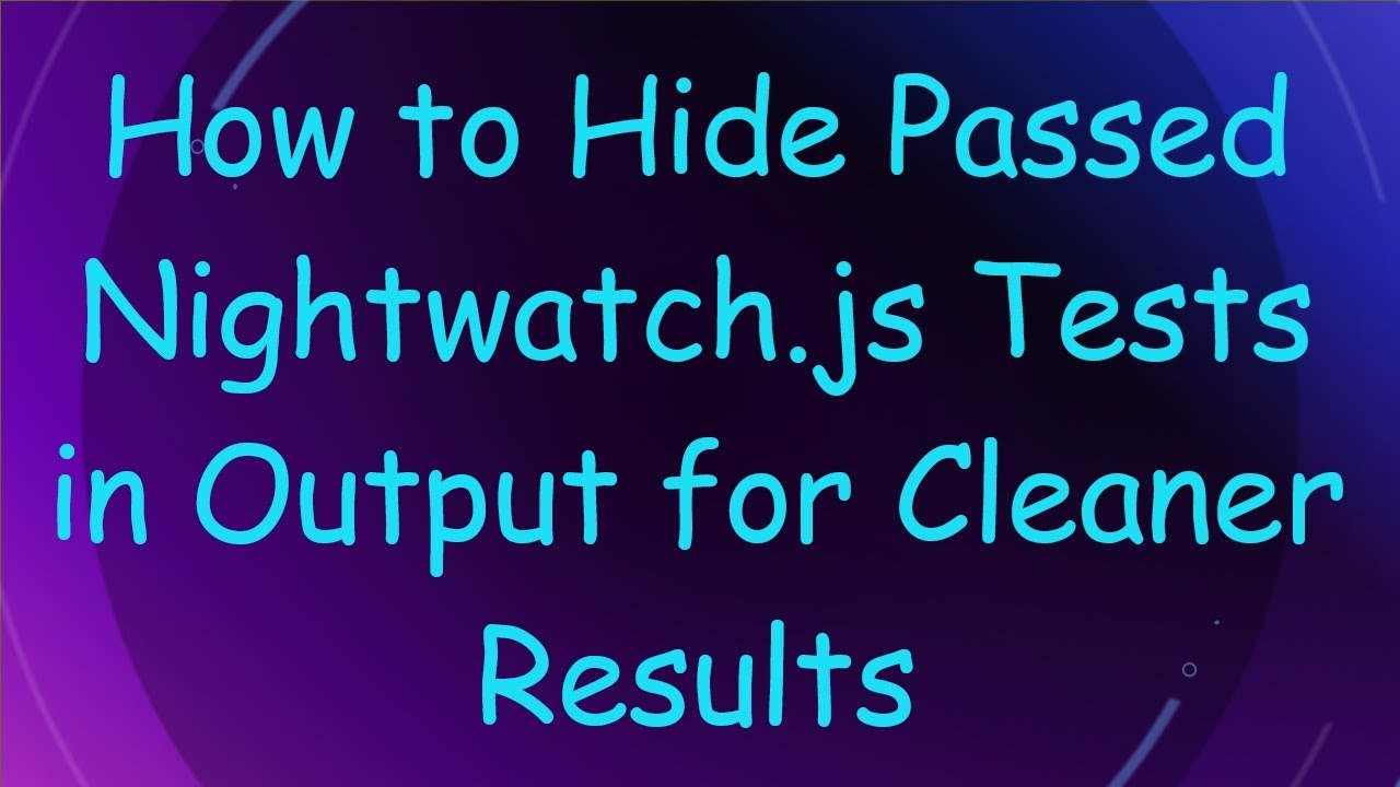 How to Hide Passed Nightwatch.js Tests in Output for Cleaner Results