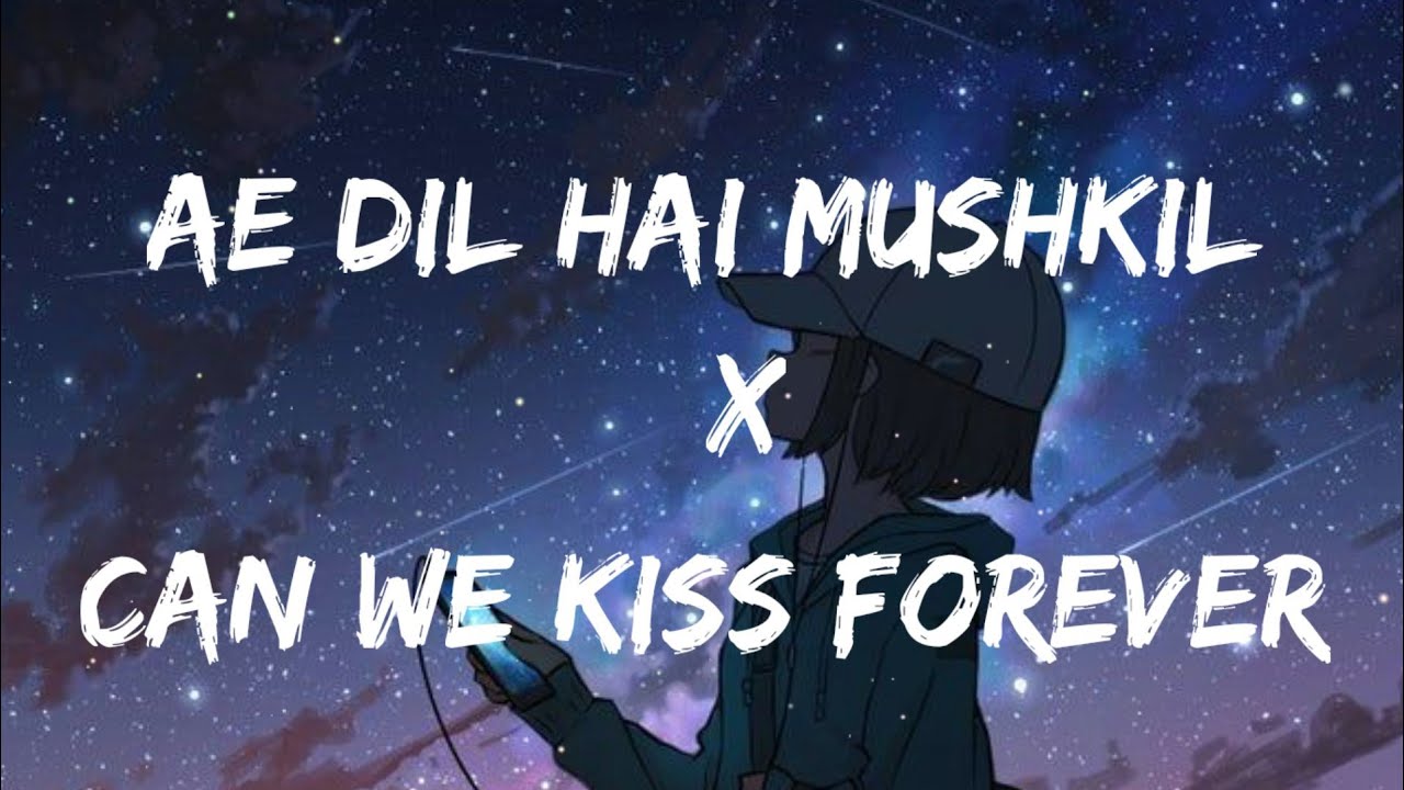 Ae Dil Hai Mushkil X Can We Kiss Forever (Lyrics video) YouTube