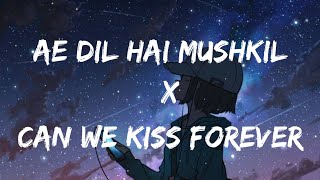 Ae Dil Hai Mushkil X Can We Kiss Forever (Lyrics video)