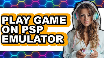 How To Play Game On PSP Emulator - Easy Guide