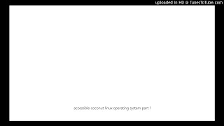 accessible coconut linux operating system part 1