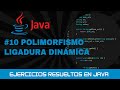 10. Ejercicios resueltos de JAVA: POLIMORFISMO y ligadura dinámica