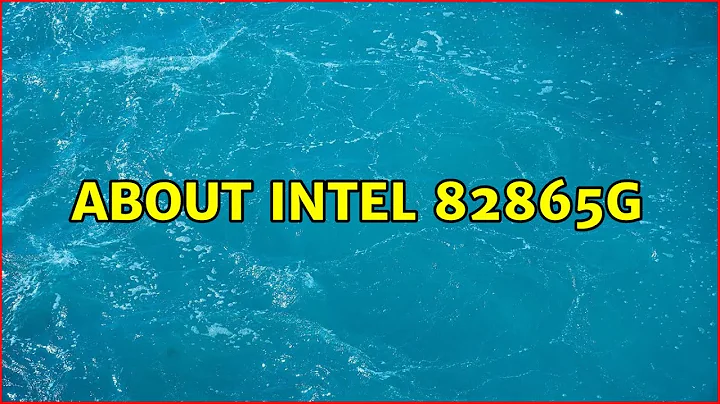 About Intel 82865g (2 Solutions!!)