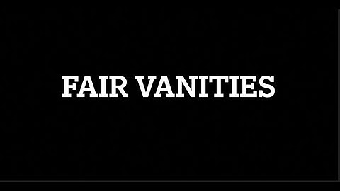 Fair Vanities Official Video