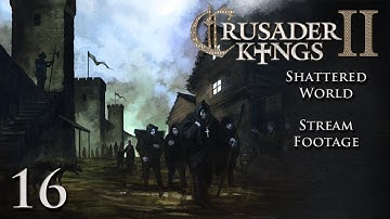 Crusader Kings 2 (Stream) Random/Shattered Worlds — Part 16