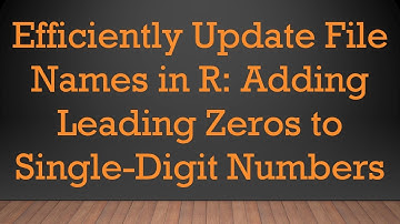Efficiently Update File Names in R: Adding Leading Zeros to Single-Digit Numbers