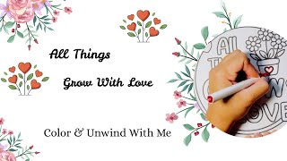 ALL THINGS GROW WITH LOVE 🌸💖 | Relaxing Affirmation Coloring | Positive Mindset & Self-Love