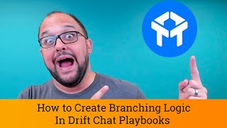 Drift Chat Tutorial: Branching Logic in Drift Playbooks - How to Create Better Conversations