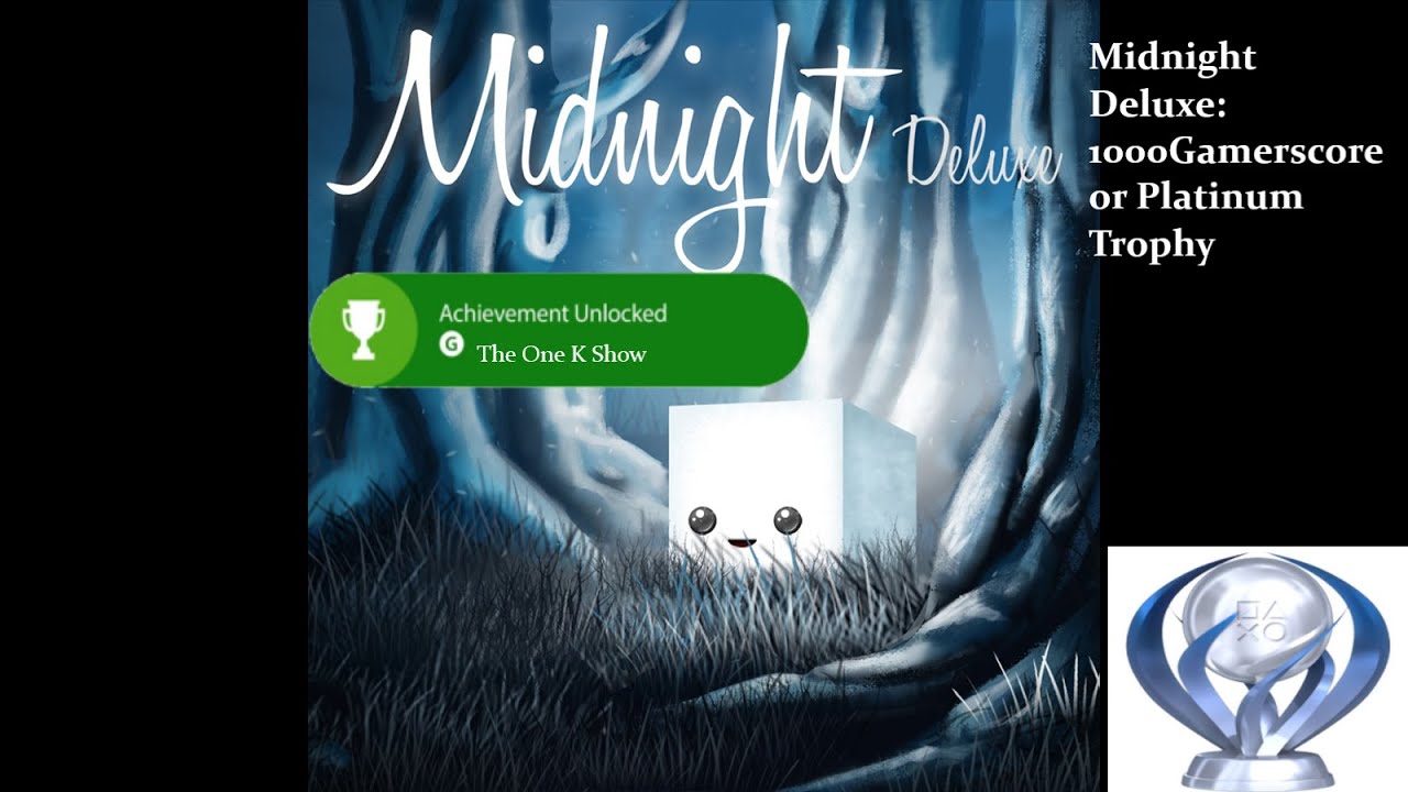 Midnight Deluxe: 1000g or Platinum Trophy Under 1hr, The One K Show!