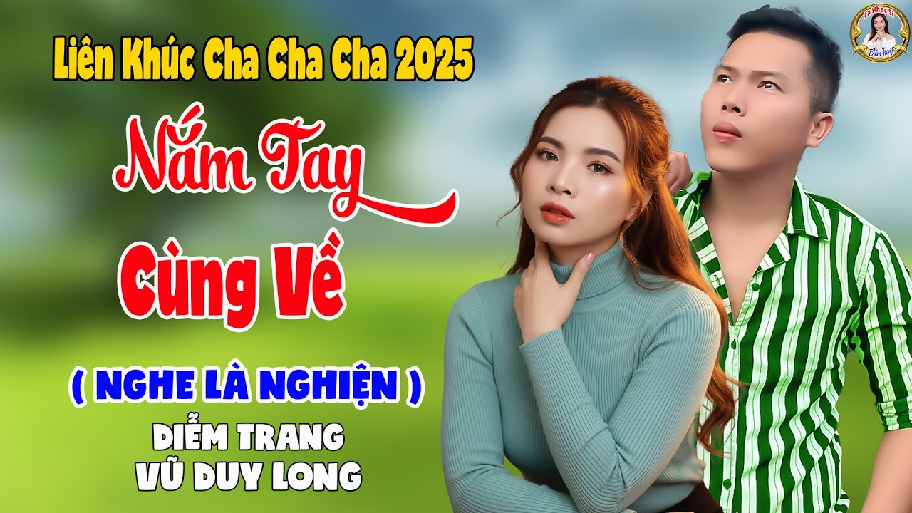 LK Nắm Tay Cùng Về | Diễm Trang & Vũ Duy Long - Nghe Là Nghiện ( LK Cha Cha Cha 2025 )