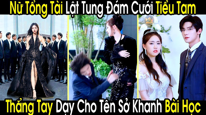 Nữ Tổng Tài Thoát Chết Trở Về Lật Tung Đám Cưới Tiểu Tam, Thẳng Tay Dạy Cho Tên Sở Khanh Bài Học