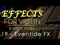 Effects for violin series  week 19  eventide fx