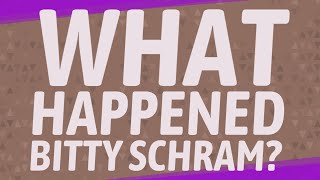 What happened Bitty Schram?