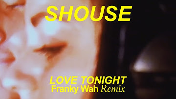 SHOUSE - Love Tonight (Franky Wah Remix)