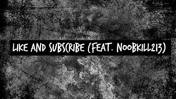 Like and Subscribe (Feat. Noobkill213)