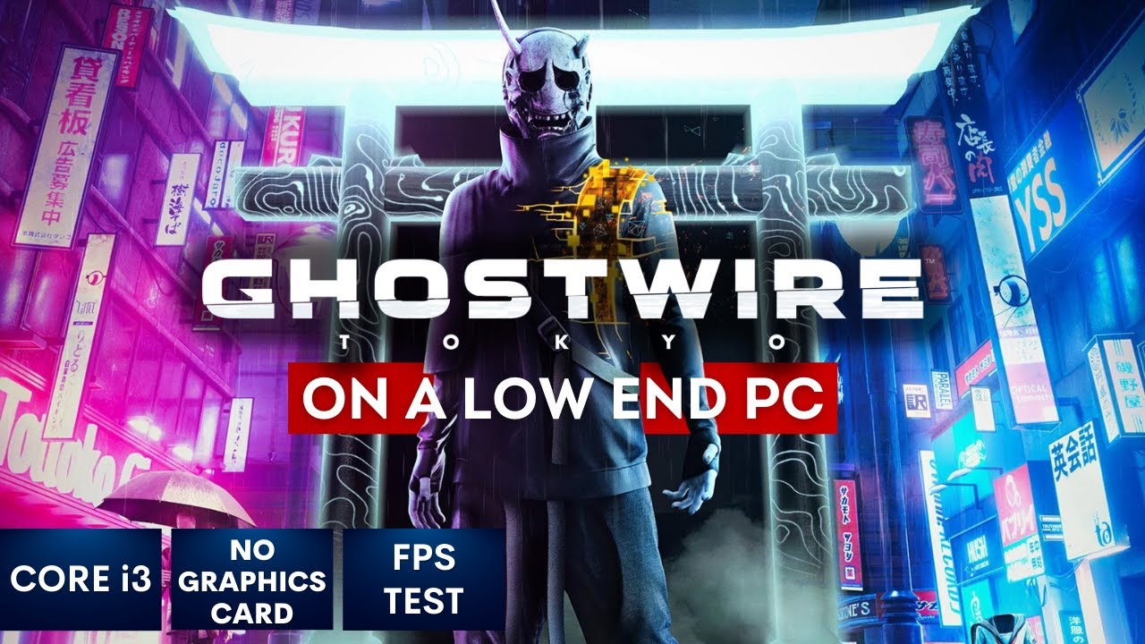 Ghostwire: Tokyo on Low End PC | NO Graphics Card | i3 - YouTube
